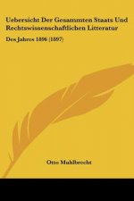 Uebersicht Der Gesammten Staats Und Rechtswissenschaftlichen Litteratur: Des Jahres 1896 (1897)