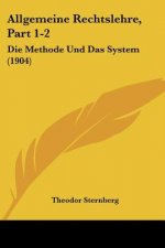 Allgemeine Rechtslehre, Part 1-2: Die Methode Und Das System (1904)