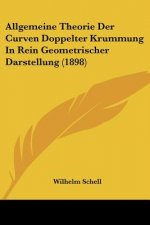 Allgemeine Theorie Der Curven Doppelter Krummung In Rein Geometrischer Darstellung (1898)