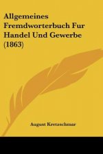 Allgemeines Fremdworterbuch Fur Handel Und Gewerbe (1863)