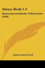 Almer, Book 1-3: Innerosterreichische Volksweisen (1850)