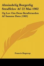 Almindelig Borgerlig Straffelov AF 22 Mai 1902: Og Lov Om Dens Ikrafttraeden AF Samme Dato (1903)