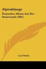 Alpenklange: Deutsches Album Aus Der Steiermark (1862)