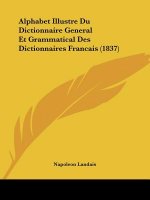 Alphabet Illustre Du Dictionnaire General Et Grammatical Des Dictionnaires Francais (1837)