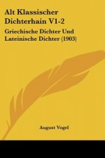 Alt Klassischer Dichterhain V1-2: Griechische Dichter Und Lateinische Dichter (1903)