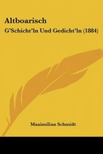 Altboarisch: G'Schicht'ln Und Gedicht'ln (1884)