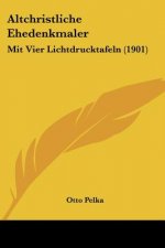 Altchristliche Ehedenkmaler: Mit Vier Lichtdrucktafeln (1901)