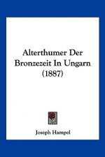 Alterthumer Der Bronzezeit In Ungarn (1887)