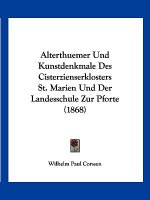 Alterthuemer Und Kunstdenkmale Des Cisterzienserklosters St. Marien Und Der Landesschule Zur Pforte (1868)
