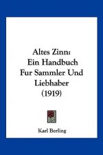 Altes Zinn: Ein Handbuch Fur Sammler Und Liebhaber (1919)