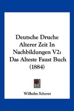 Deutsche Druche Alterer Zeit In Nachbildungen V2: Das Alteste Faust Buch (1884)