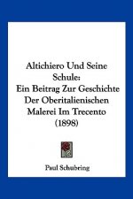 Altichiero Und Seine Schule: Ein Beitrag Zur Geschichte Der Oberitalienischen Malerei Im Trecento (1898)