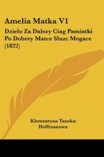 Amelia Matka V1: Dzielo Za Dalszy Ciag Pamiatki Po Dobrey Matce Sluzc Mogace (1822)