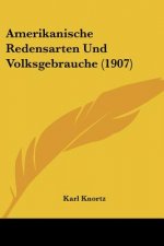 Amerikanische Redensarten Und Volksgebrauche (1907)