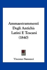 Ammaestrammenti Degli Antichi: Latini E Toscani (1840)