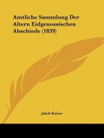 Amtliche Sammlung Der Altern Eidgenossischen Abschiede (1839)