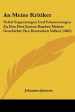 An Meine Kritiker: Nebst Erganzungen Und Erlauterungen Zu Den Drei Ersten Banden Meiner Geschichte Des Deutschen Volkes (1883)