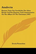 Analecta: Kurzere Texte Zur Geschichte Der Alten Kirche Und Des Kanons, Und Commentaries On The Affiars Of The Christians (1893)