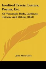 Inedited Tracts, Letters, Poems, Etc.: Of Venerable Bede, Lanfranc, Tatwin, And Others (1851)