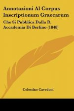 Annotazioni Al Corpus Inscriptionum Graecarum: Che Si Pubblica Dalla R. Accademia Di Berlino (1848)
