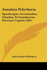 Annulata Polychaeta: Spetsbergiae, Groenlandiae, Islandiae, Et Scandinaviae Hactenus Cognita (1867)