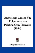Anthologia Graeca V1: Epigrammatvm Palatina Cvm Planvdea (1894)