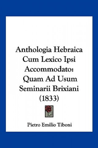 Anthologia Hebraica Cum Lexico Ipsi Accommodato: Quam Ad Usum Seminarii Brixiani (1833)