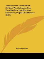 Antikenkranz Zum Funften Berliner Winckelmannsfest; Zeus Basileus Und Herakles Kallinikos; Delphi Und Melaine (1855)