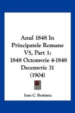 Anul 1848 in Principatele Romane V5, Part 1: 1848 Octomvrie 4-1848 Decemvrie 31 (1904)