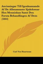 Anvisningar Till Igenkannande Af De Allmannaste Sjukdomar Hos Menniskan Samt Den Forsta Behandlingen Af Dem (1844)