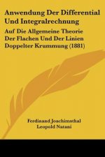 Anwendung Der Differential Und Integralrechnung: Auf Die Allgemeine Theorie Der Flachen Und Der Linien Doppelter Krummung (1881)