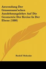 Anwendung Der Grassmann'schen Ausdehnungslehre Auf Die Geometrie Der Kreise In Der Ebene (1880)