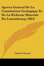 Apercu General De La Constitution Geologique Et De La Richesse Minerale Du Luxembourg (1864)