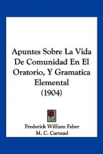 Apuntes Sobre La Vida de Comunidad En El Oratorio, y Gramatica Elemental (1904)