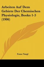Arbeiten Auf Dem Gebiete Der Chemischen Physiologie, Books 1-3 (1906)