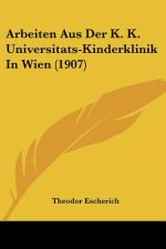 Arbeiten Aus Der K. K. Universitats-Kinderklinik in Wien (1907)