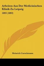 Arbeiten Aus Der Medicinischen Klinik Zu Leipzig: 1893 (1893)