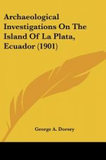 Archaeological Investigations On The Island Of La Plata, Ecuador (1901)