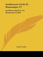 Architecture Civile Et Domestique V1: Au Moyen Age Et A La Renaissance (1855)