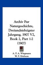 Archiv Fur Naturgeschichte, Dreiundsiebzigster Jahrgang, 1907 V2, Book 2, Part 1-2 (1907)