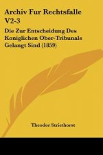 Archiv Fur Rechtsfalle V2-3: Die Zur Entscheidung Des Koniglichen Ober-Tribunals Gelangt Sind (1859)