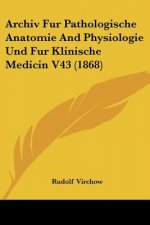 Archiv Fur Pathologische Anatomie And Physiologie Und Fur Klinische Medicin V43 (1868)