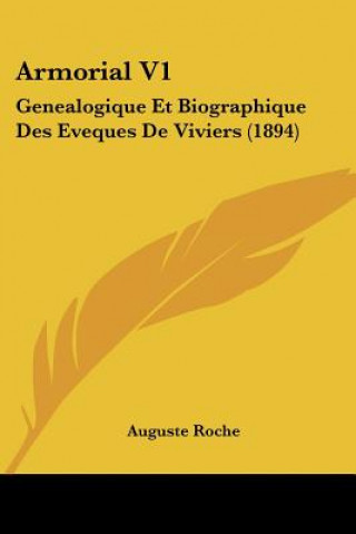 Armorial V1: Genealogique Et Biographique Des Eveques De Viviers (1894)