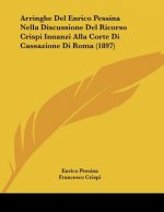 Arringhe Del Enrico Pessina Nella Discussione Del Ricorso Crispi Innanzi Alla Corte Di Cassazione Di Roma (1897)