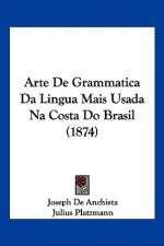 Arte De Grammatica Da Lingua Mais Usada Na Costa Do Brasil (1874)