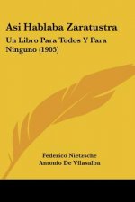Asi Hablaba Zaratustra: Un Libro Para Todos y Para Ninguno (1905)
