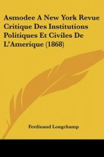 Asmodee A New York Revue Critique Des Institutions Politiques Et Civiles De L'Amerique (1868)