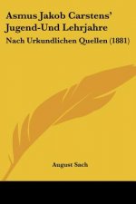 Asmus Jakob Carstens' Jugend-Und Lehrjahre: Nach Urkundlichen Quellen (1881)
