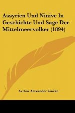Assyrien Und Ninive In Geschichte Und Sage Der Mittelmeervolker (1894)