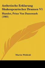 Asthetische Erklarung Shakespearischer Dramen V1: Hamlet, Prinz Von Danemark (1901)
